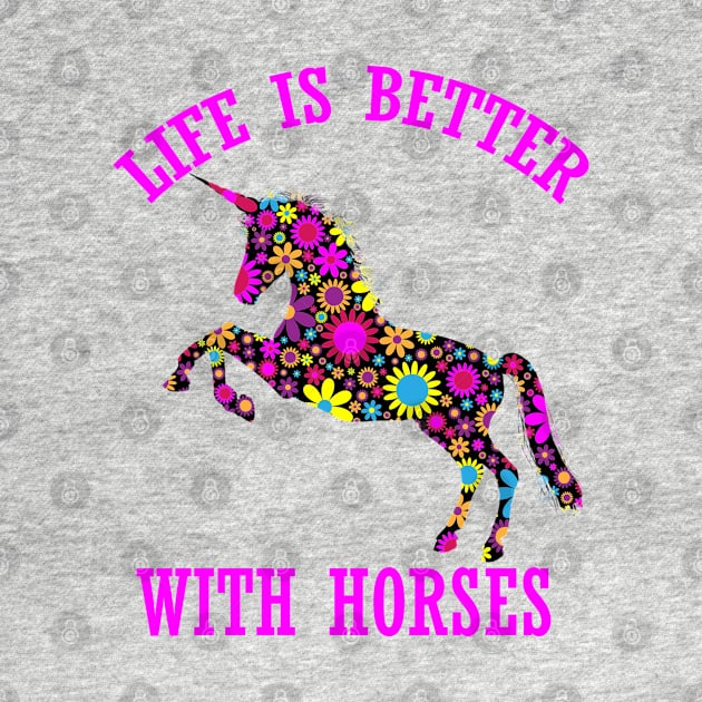 life is better with horses funny floral unicorn horse gift for women men kids by Smartdoc